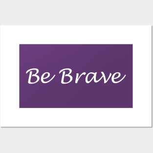 Be Brave Posters and Art